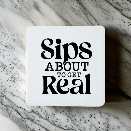 Sips About To Get Real Coaster