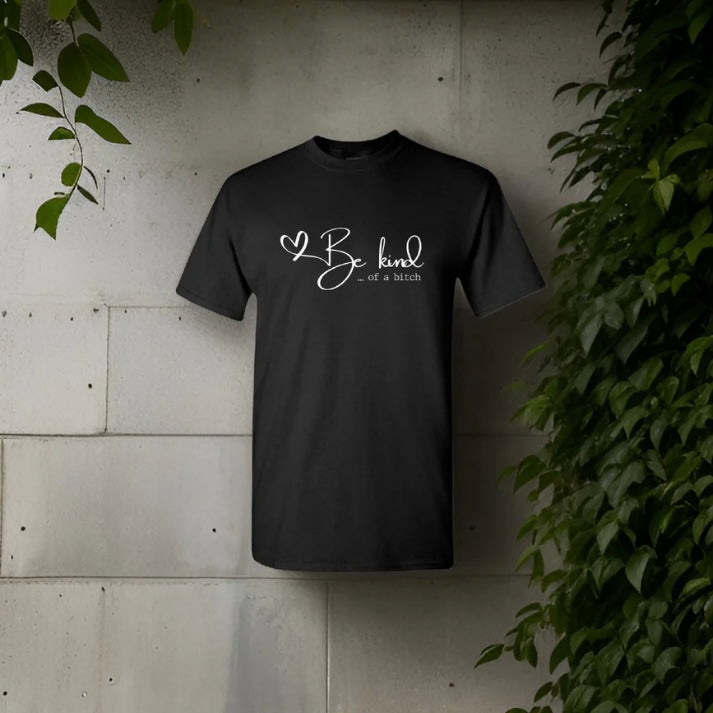 Be Kind Of A Bitch T-Shirt