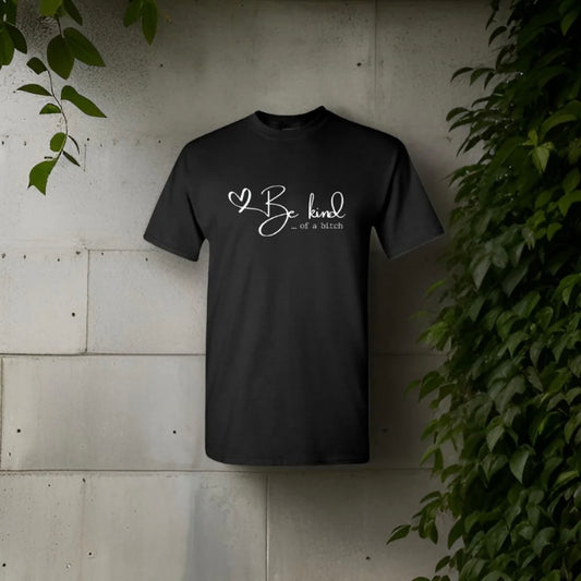 Be Kind Of A Bitch T-Shirt